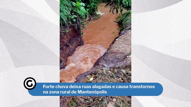 Forte chuva deixa ruas alagadas e causa transtornos na zona rural de Mantenópolis