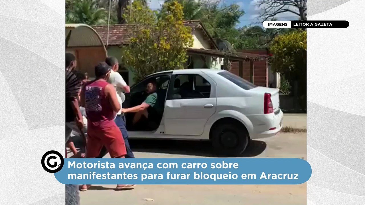 Motorista avança com carro sobre manifestantes para furar bloqueio em Aracruz