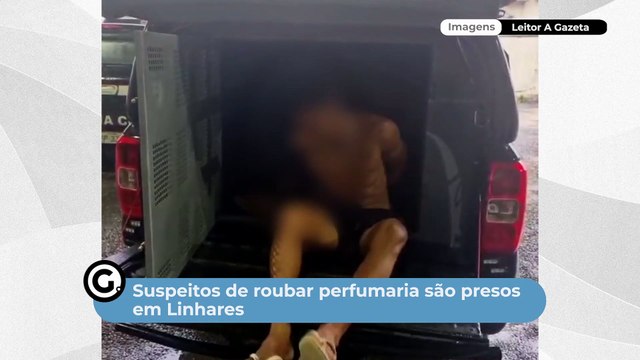 Suspeitos de roubar perfumaria são presos em Linhares