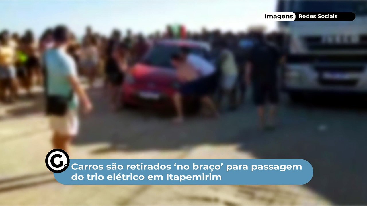 Carros são retirados ‘no braço’ para passagem do trio elétrico em Itapemirim