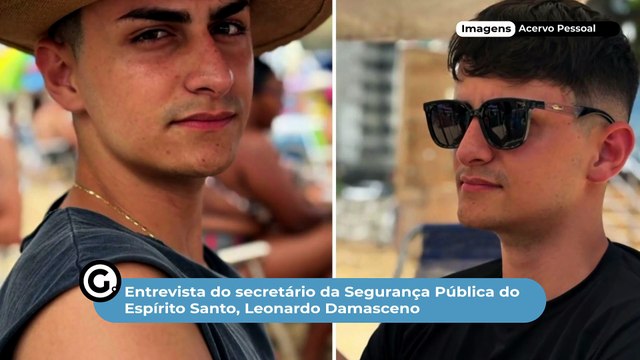 Entrevista do secretário de Segurança Pública do Espírito Santo (Sesp), Leonardo Damasceno