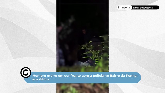 Homem morre em confronto com a polícia no Bairro da Penha, em Vitória