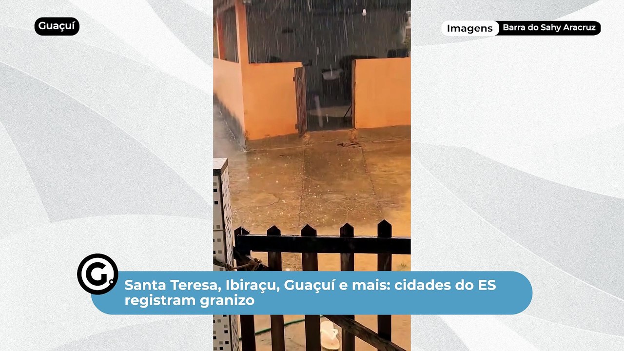 Santa Teresa, Ibiraçu, Guaçuí e mais: cidades do ES registram granizo