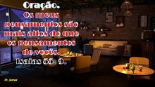 Oração. Os meus pensamentos são mais altos do que os pensamentos de vcs Is 55: 9