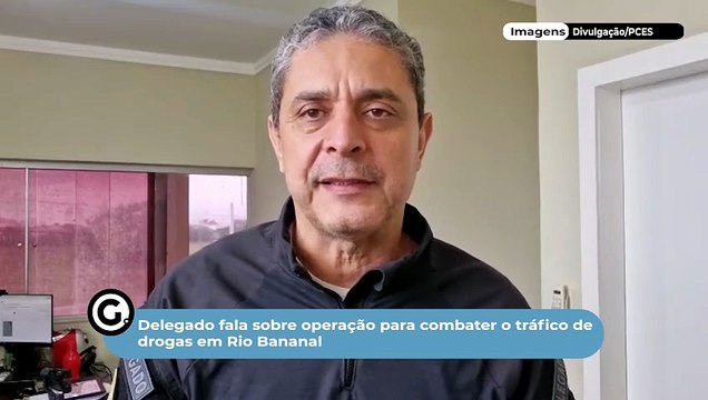 Delegado fala sobre operação para combater o tráfico de drogas em Rio Bananal