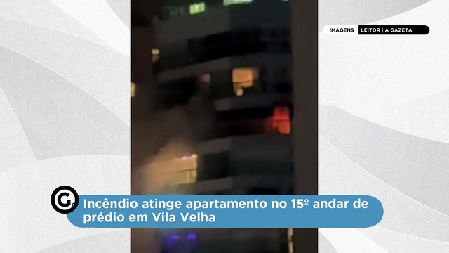 Incêndio atinge apartamento no 15º andar de prédio em Vila Velha