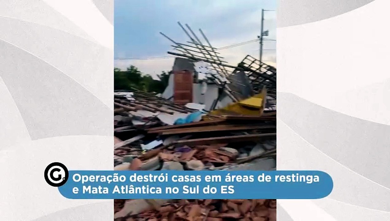 Operação destrói casas em áreas de restinga e Mata Atlântica no Sul do ES
