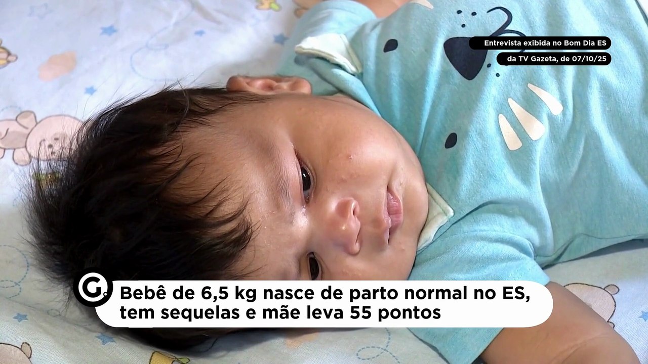 Bebê de 6,5 kg nasce de parto normal no ES e mãe leva 55 pontos