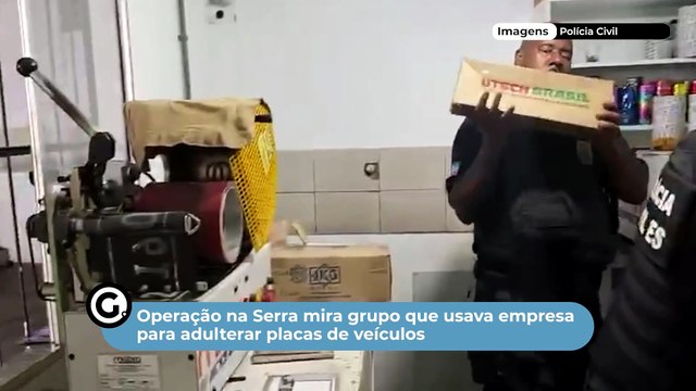 Operação na Serra mira grupo que usava empresa para adulterar placas de veículos