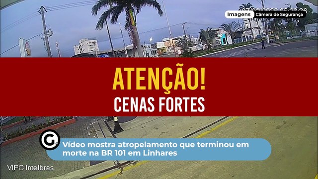 Vídeo mostra atropelamento que terminou em morte na BR 101 em Linhares