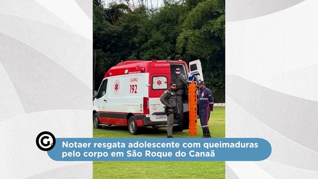 Notaer resgata adolescente com queimaduras pelo corpo em São Roque do Canaã