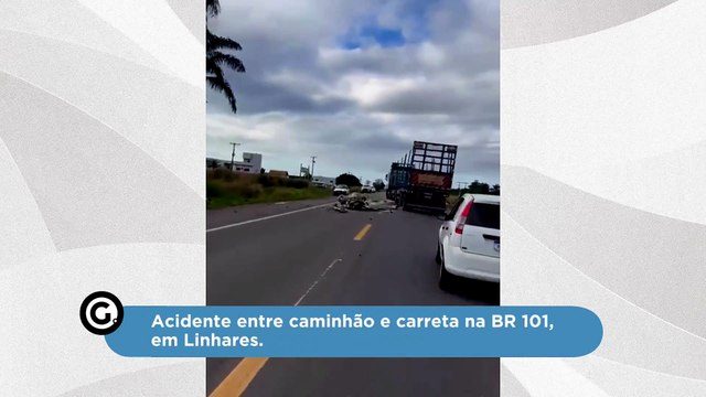 Acidente entre caminhão e carreta na BR 101, em Linhares