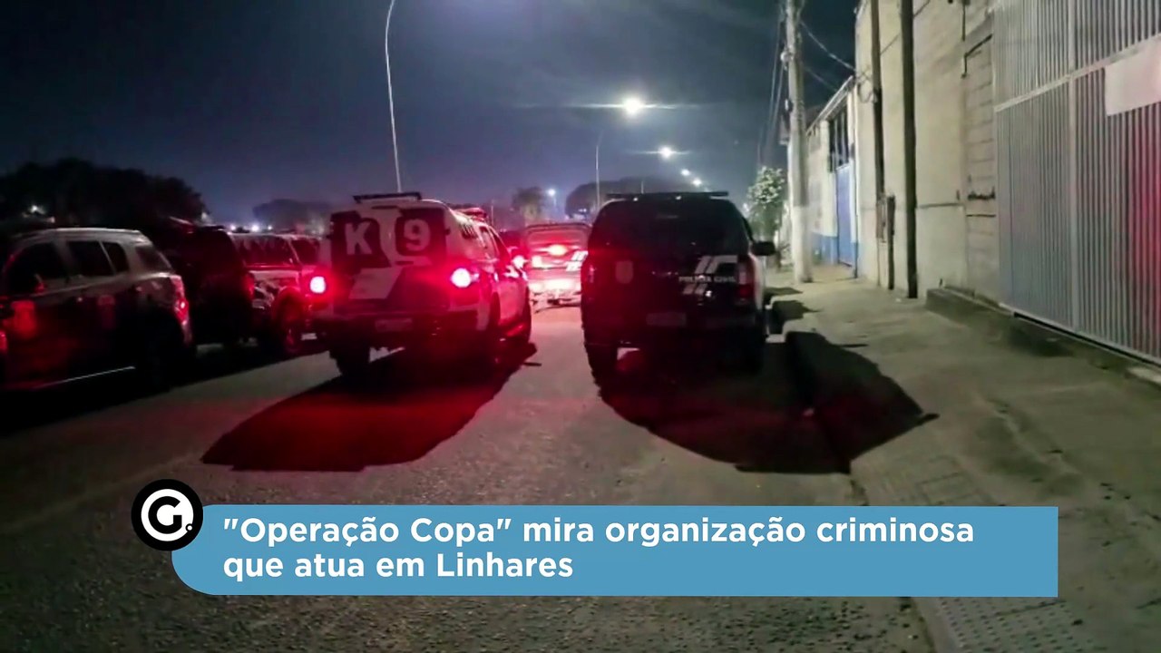 "Operação Copa" mira organização criminosa que atua em Linhares