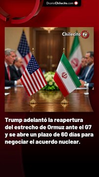 Trump adelantó la reapertura del estrecho de Ormuz ante el G7 y se abre un plazo de 60 días para negociar el acuerdo nuclear.