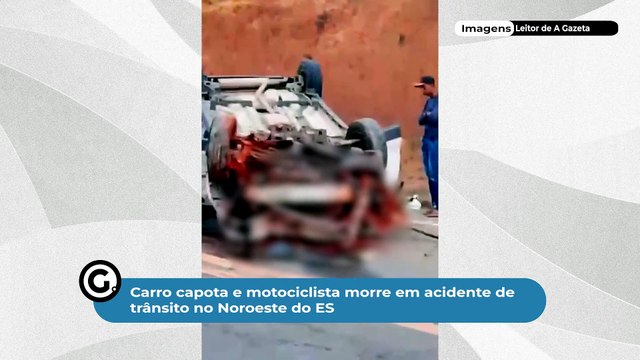 Carro capota e motociclista morre em acidente de trânsito no Noroeste do ES