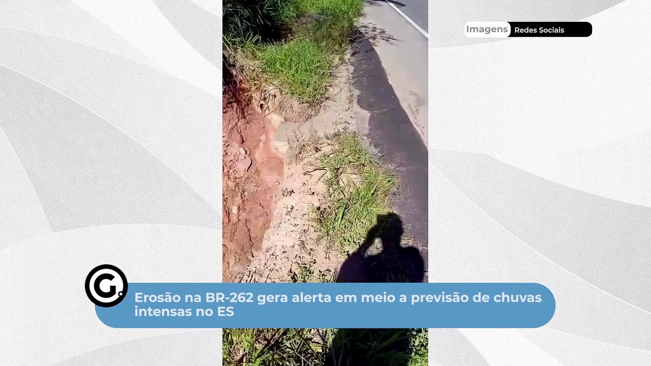 Erosão Na BR-262 Gera Alerta Em Meio A Previsão De Chuvas Intensas No ES