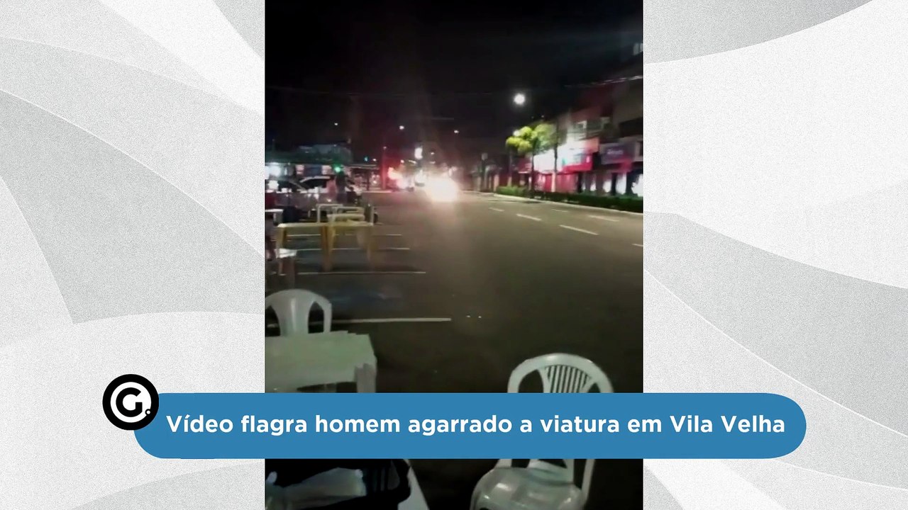 Vídeo flagra homem agarrado a viatura em Vila Velha