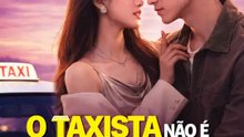 O Taxista Não É Um Homem Comum | Série Completa | Short Drama Português