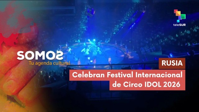 SOMOS | Rusia | Celebran Festival Internacional de Circo IDOL 2026 16-06-2026