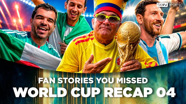 World Cup Recap 04: The Stories, Fans and Icons Shaping World Cup 2026 | beIN SPORTS