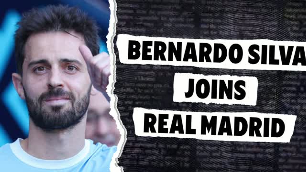 Bernardo Silva joins Real Madrid