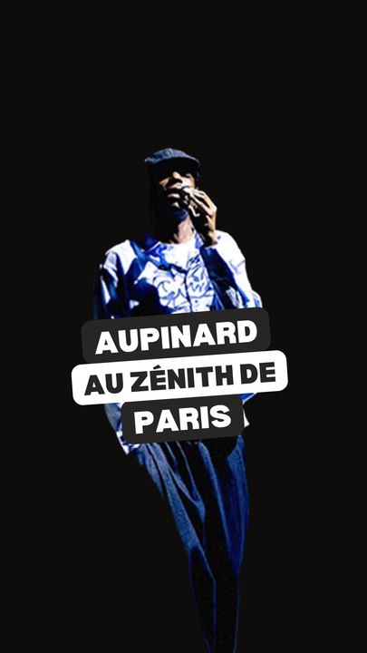 Aupinard : un concert au Zénith de Paris en 2027