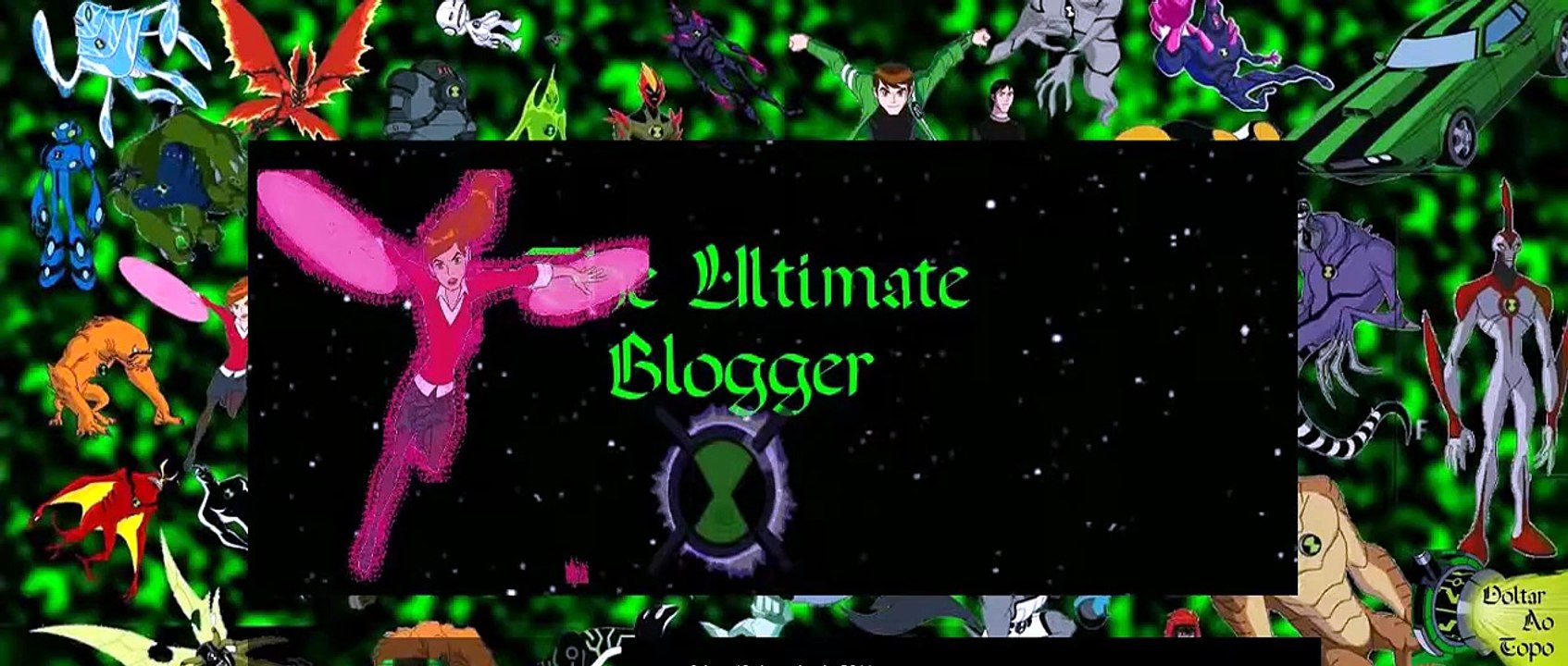 01- Ben 10 The Ultimate Blogger 1ª Post