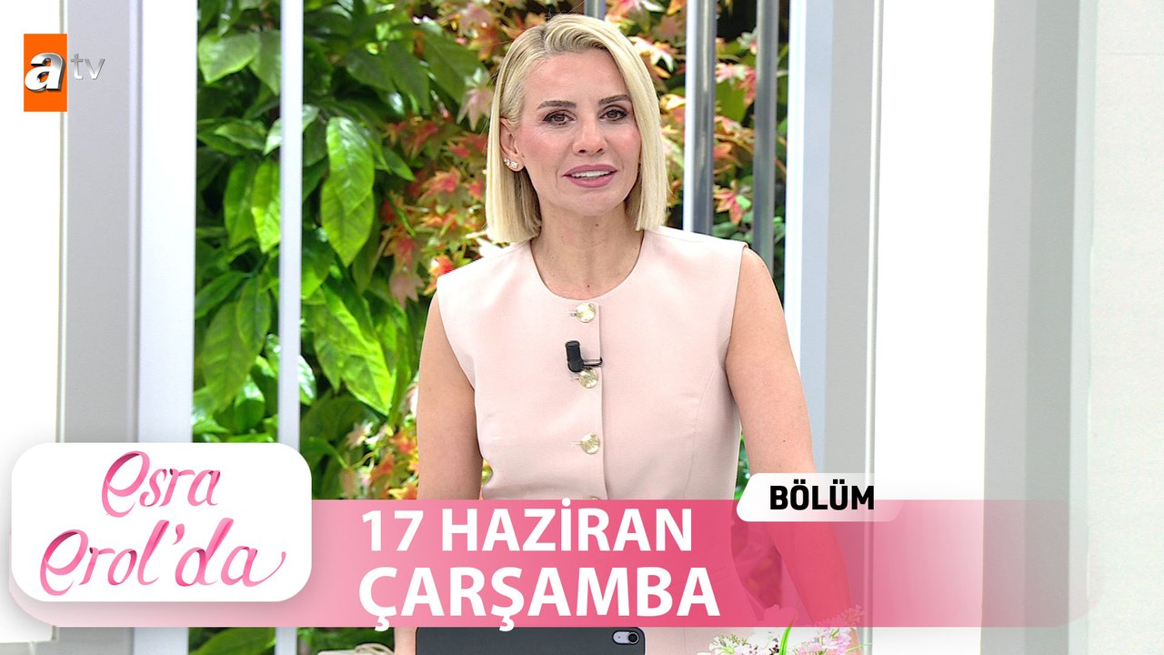 Esra Erol'da 17 Haziran 2026 | Tek Parça