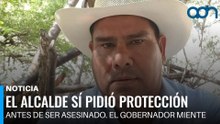 ¡Mentiroso! El gobernador lo niega, pero el alcalde Joel Bravo sí pidió protección antes de morir