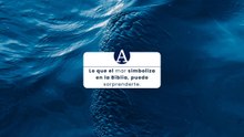 Lo que el mar simboliza en la Biblia puede sorprenderte