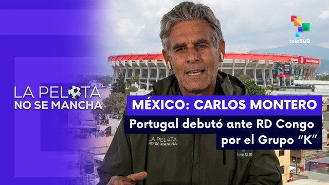 LA PELOTA NO SE MANCHA | Carlos Montero | Portugal debutó ante RD Congo por el Grupo K
