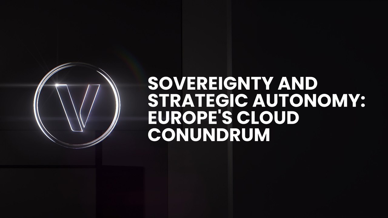 Sovereignty and Strategic Autonomy: Europe's Cloud Conundrum