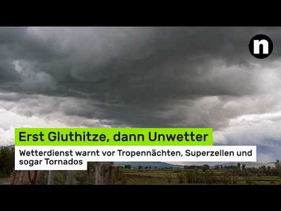 Erst Gluthitze, dann Unwetter: Wetterdienst warnt vor Tropennächten, Superzellen und sogar Tornados