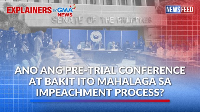 Ano ang pre-trial conference at bakit ito mahalaga sa impeachment process? | GMA News Feed
