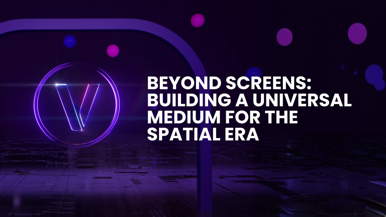 Beyond Screens: Building a Universal Medium for the Spatial Era