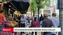 Evi haczedilince banka şubesinde silahla ateş açtı