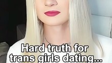 Hard truth for trans girls dating...
