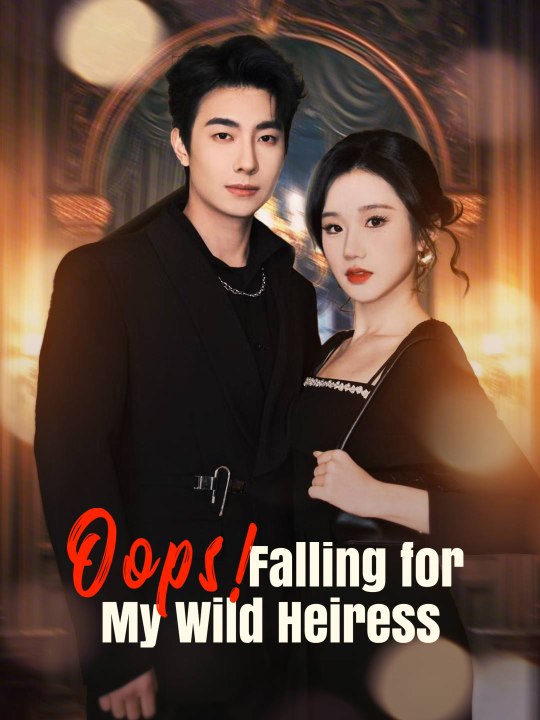 Oops! Falling for My Wild Heiress Full Movie