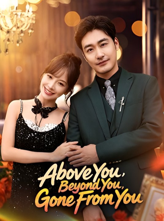 Above You Beyond You Gone From You-Drama FULL MOVIES ENGLISH SUB