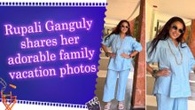 Rupali Ganguly gives a peek into her family getaway, says 'Family vacation mode on'