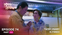 Born To Shine: Tatay Perry, tanggal sa trabaho! (Episode 74 - Part 1/3)