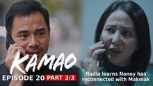 Kamao: Nadia learns Nonoy has reconnected with Makmak (Episode 20 - Part 3/3)