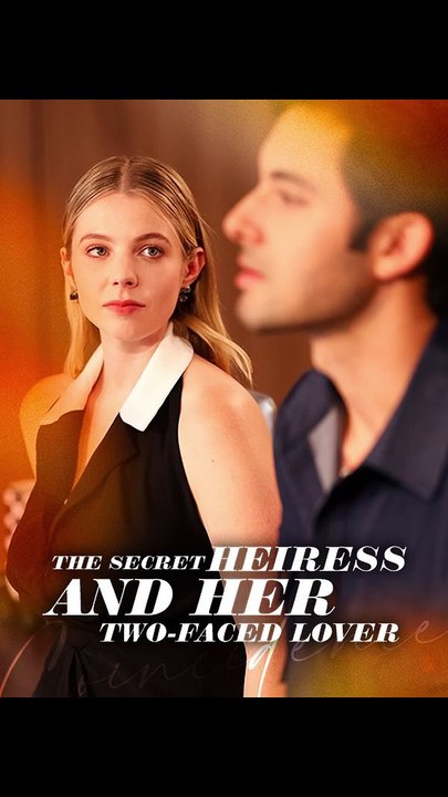 The Secret Heiress and her Two-Faced Lover - FULL | Reelshort
