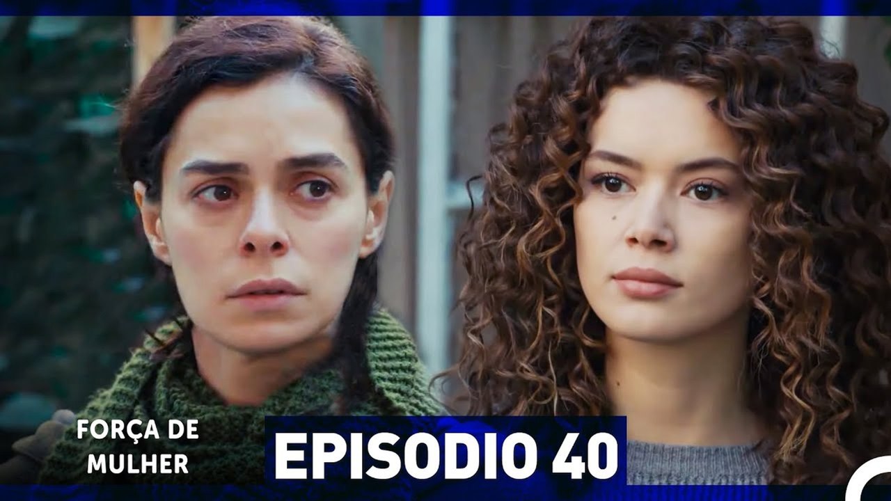 Força de Mulher Episodio 40 (Dublagem em Português)