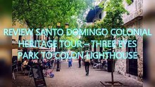 AGD - Review Santo Domingo Colonial Heritage Tour – Three Eyes Park to Colon Lighthouse