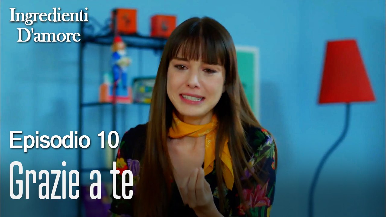 Grazie a te-Ingredienti D'amore Episodio 10