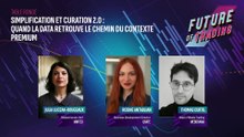 FUTURE OF TRADING - TABLE RONDE - SIMPLIFICATION ET CURATION 2.0 : QUAND LA DATA RETROUVE LE CHEMIN DU CONTEXTE PREMIUM
