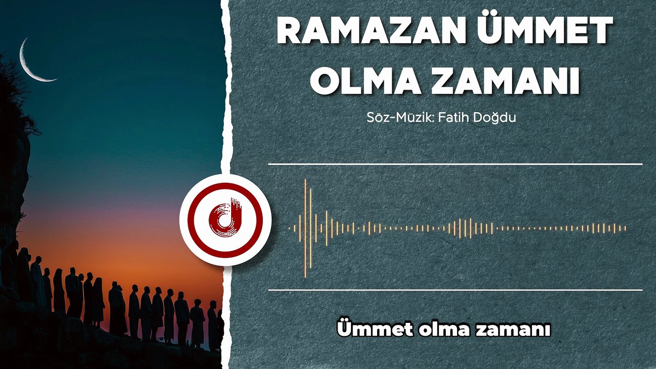 Değişimin Sesi: Ramazan  Ümmet Olma Zamanı
