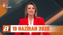 atv Ana Haber | 19 Haziran 2026