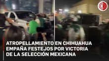 Conductor en estado de ebriedad arrolla a seis personas en festejos mundialistas en Chihuahua